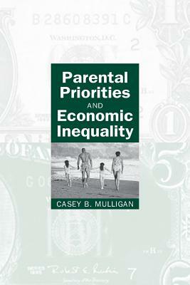 Parental Priorities and Economic Inequality by Casey B. Mulligan