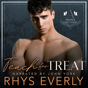 Teach for Treat: A Teacher/Student Gay Romance by Rhys Everly