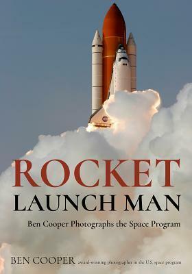 Rocket Launch Man: Ben Cooper Photographs Rockets of NASA and More by Ben Cooper