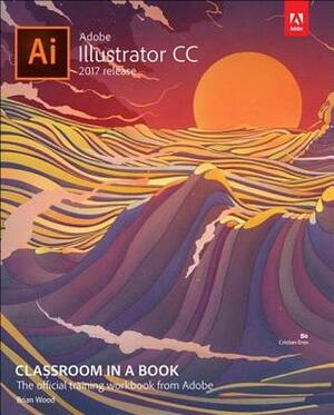 Adobe Illustrator CC Classroom in a Book by Brian Wood