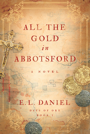 All the Gold in Abbotsford by E.L. Daniel