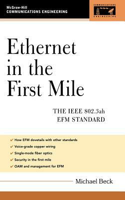 Ethernet in the First Mile: The IEEE 802.3ah Efm Standard by Michael Beck