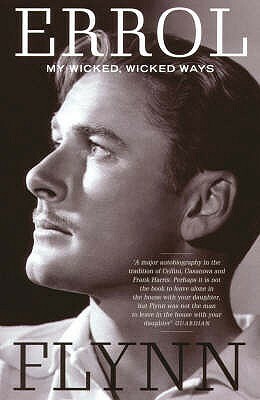 My Wicked, Wicked Ways by Jeffrey Meyers, Errol Flynn