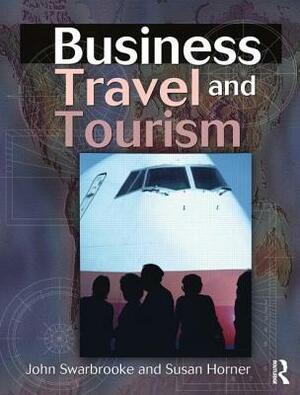 Business Travel and Tourism by Susan Horner, John Swarbrooke