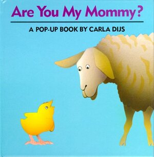 Are You My Mommy?: A Pop-Up Book by Carla Dijs