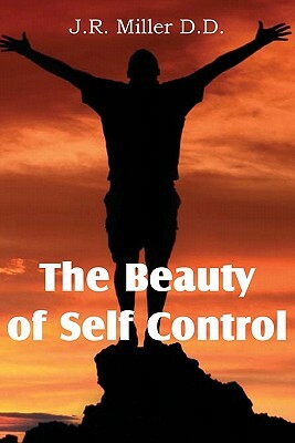 The Beauty of Self Control by J. R. Miller