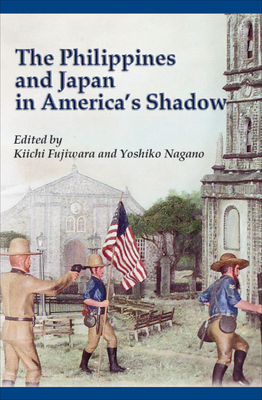The Philippines and Japan in America's Shadow by Kiichi Fujiwara, Yoshiko Nagano