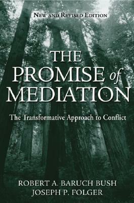 The Promise of Mediation: The Transformative Approach to Conflict by Robert A. Baruch Bush, Joseph P. Folger
