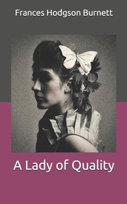 A Lady of Quality by Frances Hodgson Burnett