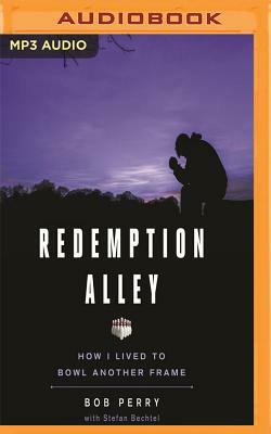 Redemption Alley: How I Lived to Bowl Another Frame by Stefan Bechtel, Bob Perry