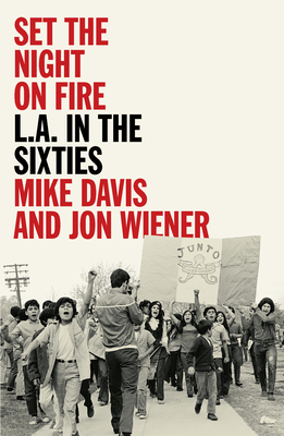 Set the Night on Fire: L.A. in the Sixties by Jon Wiener, Mike Davis