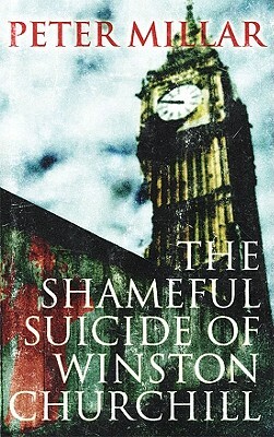 The Shameful Suicide of Winston Churchill by Peter Millar