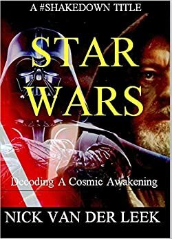 STAR WARS: DECODING A COSMIC AWAKENING by Lisa Wilson, Nick van der Leek