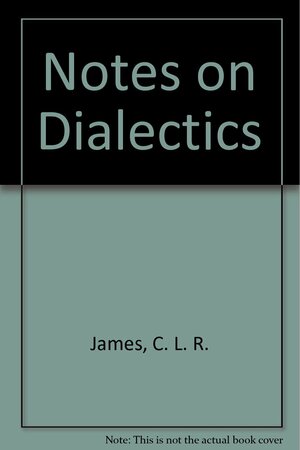 Notes on Dialectics by C.L.R. James