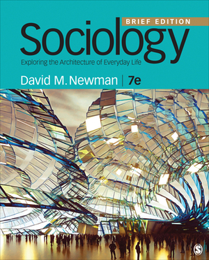 Sociology: Exploring the Architecture of Everyday Life: Brief Edition by David M. Newman