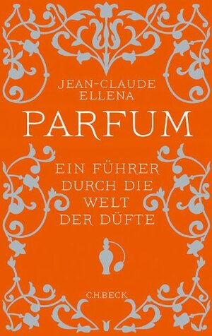 Parfum: Ein Führer durch die Welt der Düfte (German Edition) by Jean-Claude Ellena