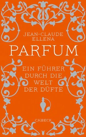 Parfum: Ein Führer durch die Welt der Düfte (German Edition) by Jean-Claude Ellena