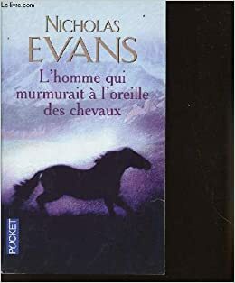 l'homme qui murmurait à l'oreilles des chevaux by Nicholas Evans