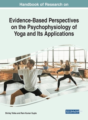 Handbook of Research on Evidence-Based Perspectives on the Psychophysiology of Yoga and Its Applications by 