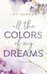 All the Colors of my Dreams by Amy Harmon