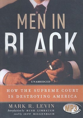 Men in Black: How the Supreme Court Is Destroying America by Mark R. Levin