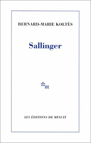 Sallinger by Bernard-Marie Koltès