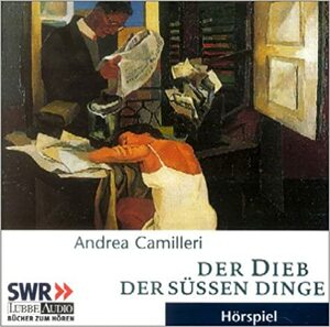 Der Dieb der süßen Dinge. Commissario Montalbanos dritter Fall. by Gerd Wameling, Leonhard Koppelmann, Andrea Camilleri