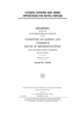 Covering uninsured kids: missed opportunities for moving forward by United S. Congress, United States House of Representatives, Committee on Energy and Commerc (house)