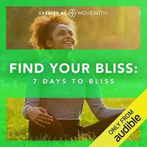 Find Your Bliss: 7 Days to Bliss by MoveWith