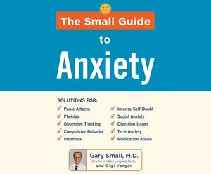 The Small Guide to Anxiety by Gigi Vorgan, Gary Small