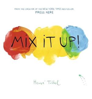 Mix It Up (Interactive Books for Toddlers, Learning Colors for Toddlers, Preschool and Kindergarten Reading Books) by Hervé Tullet