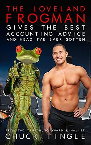 The Loveland Frogman Gives The Best Accounting Advice And Head I've Ever Gotten by Chuck Tingle