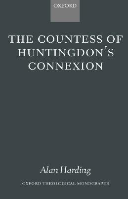 The Countess of Huntingdon's Connexion: A Sect in Action in Eighteenth-Century England by Alan Harding