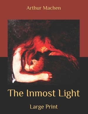 The Inmost Light: Large Print by Arthur Machen