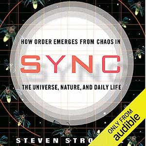 Sync: How Order Emerges from Chaos in the Universe, Nature, and Daily Life by Steven Strogatz