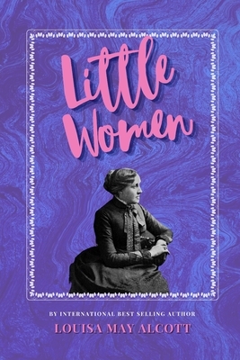 Little Women: The Classic, Bestselling Louisa May Alcott Novel by Louisa May Alcott