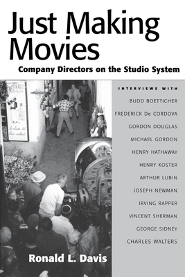 Just Making Movies: Company Directors on the Studio System by Ronald L. Davis