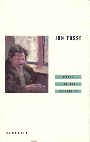 Prosa frå ein Oppvekst by Jon Fosse