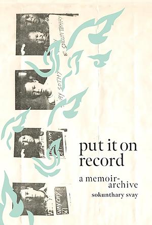 Put It On Record: A Memoir-archive by Sokunthary Svay