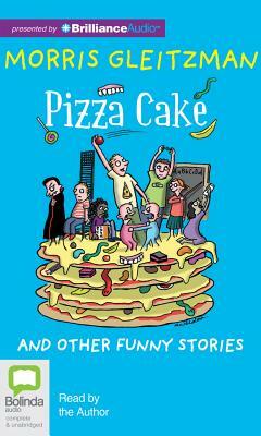Pizza Cake: And Other Funny Stories by Morris Gleitzman