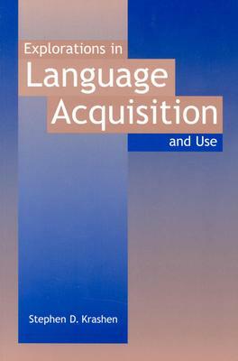 Explorations in Language Acquisition and Use by Stephen D. Krashen