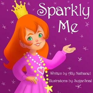 Sparkly Me by Ally Nathaniel