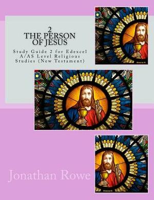 The Person of Jesus: Study Guide for Edexcel A/AS Level Religious Studies (New Testament) by Jonathan Rowe