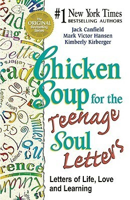 Chicken Soup for the Teenage Soul Letters - Letters of Life, Love and Learning by Jack Canfield, Kimberly Kirberger, Mark Victor Hansen
