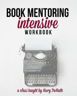 Book Mentoring Intensive: Finally: Write and Publish Your Book by Mary E. DeMuth