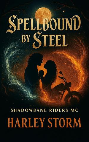Spellbound by Steel by Harley Storm