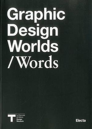 Graphic Design Worlds/words by Triennale Design Museum (Milan, Giorgio Camuffo, Italy), Maddalena Dalla Mura