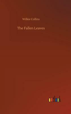 The Fallen Leaves by Wilkie Collins