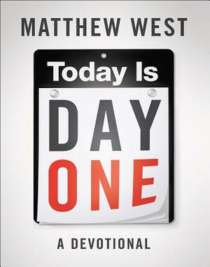 Today Is Day One: A Devotional by Matthew West