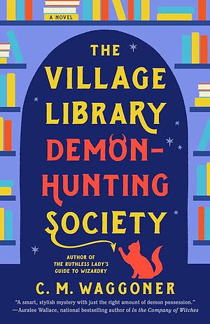 The Village Library Demon-Hunting Society by C.M. Waggoner